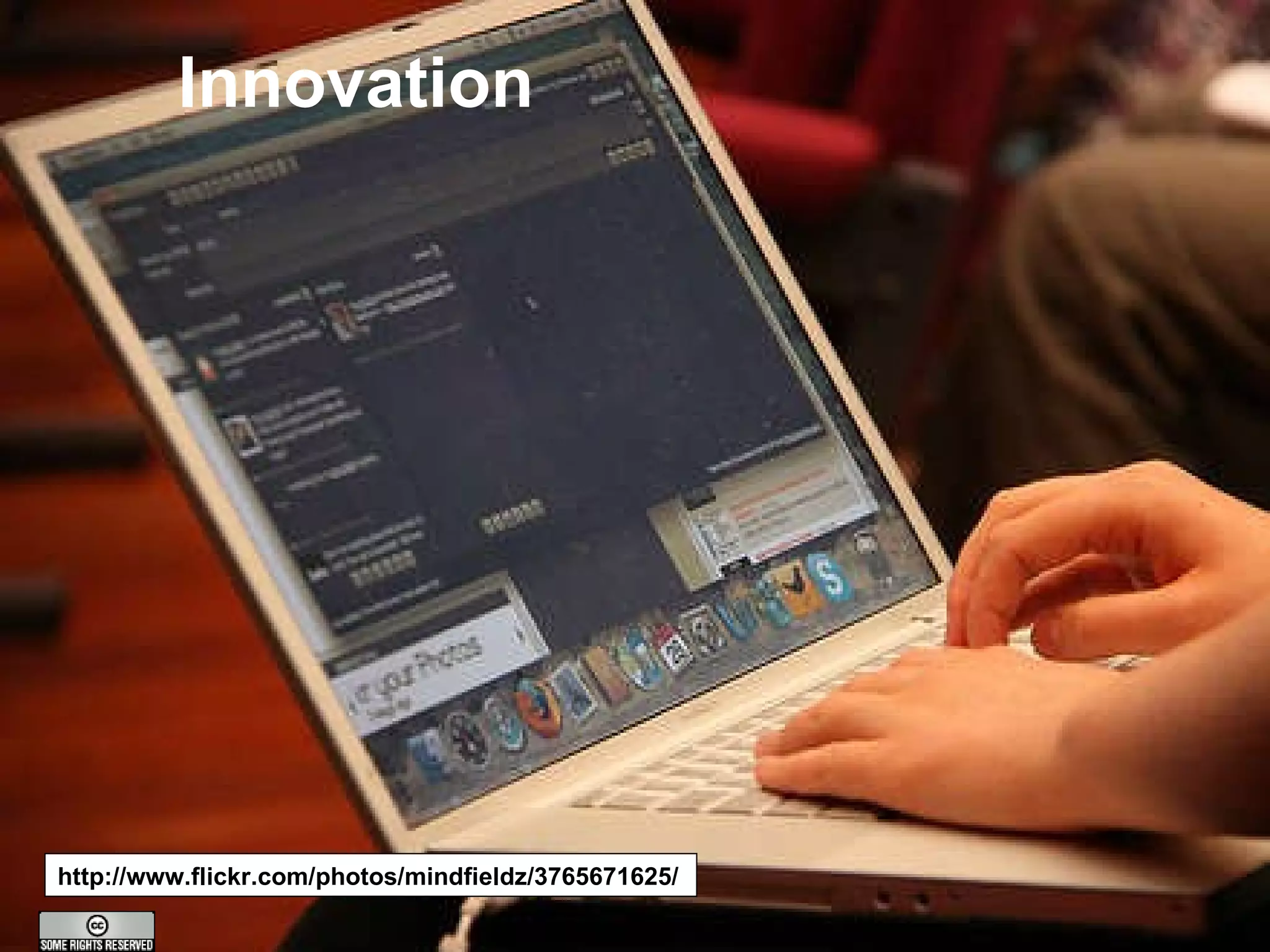 Innovation http://www.flickr.com/photos/mindfieldz/3765671625/ 