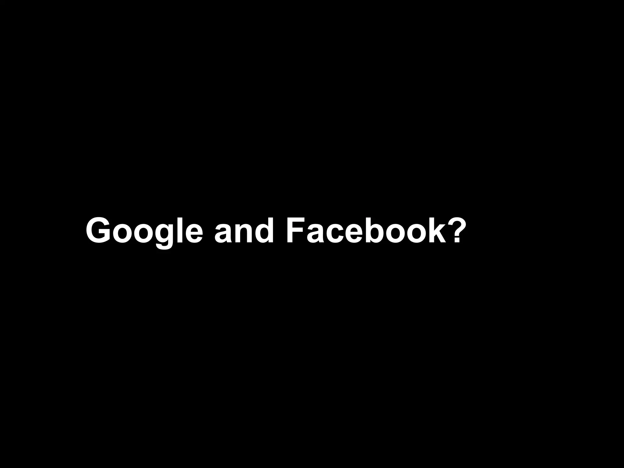 Google and Facebook? 