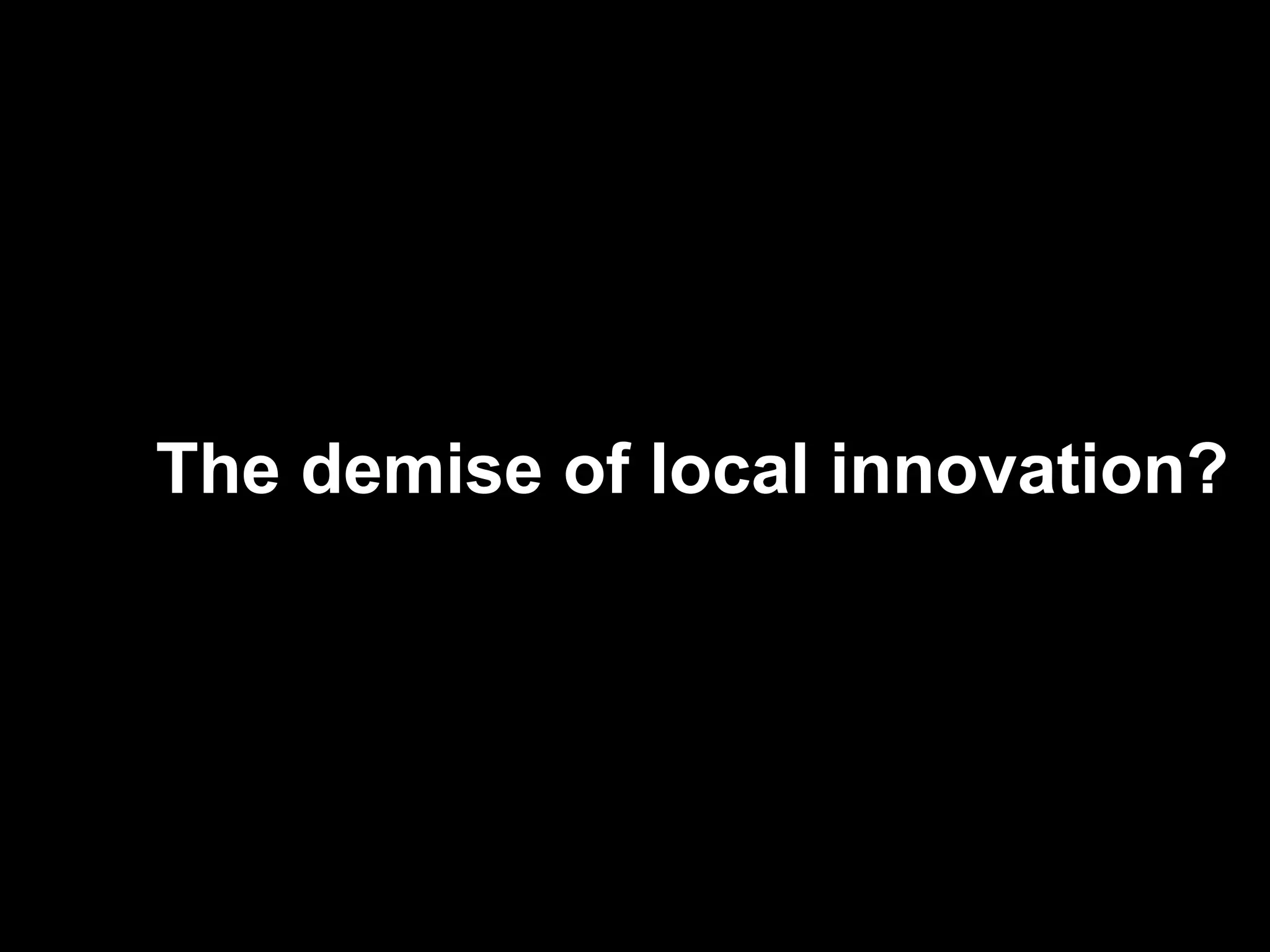 The demise of local innovation? 