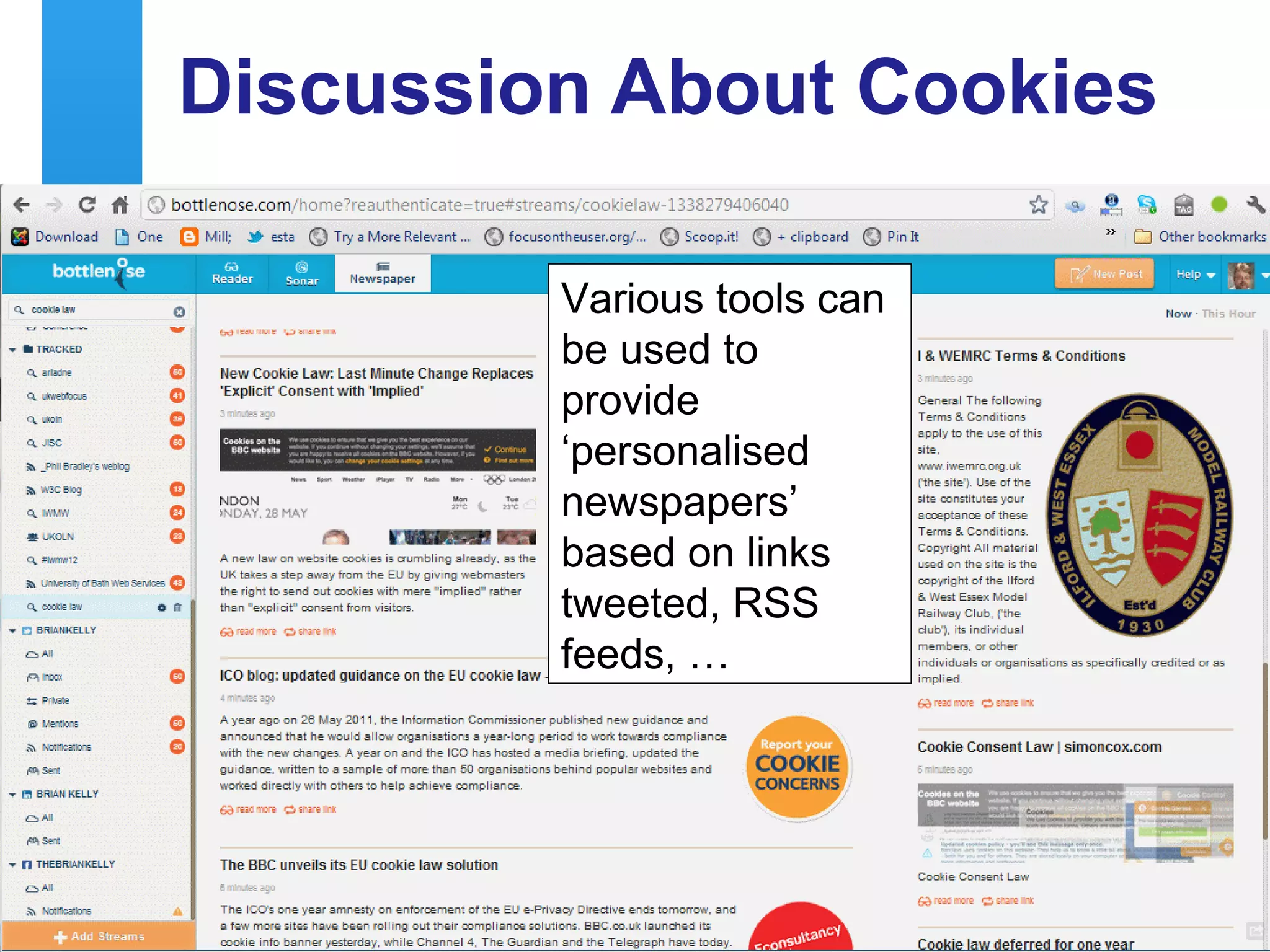 Discussion About Cookies
     Bottlenose
                                       Various tools can
                                       be used to
                                       provide
                                       ‘personalised
                                       newspapers’
                                       based on links
                                       tweeted, RSS
                                       feeds, …




     A centre of expertise in digital information management
25
 