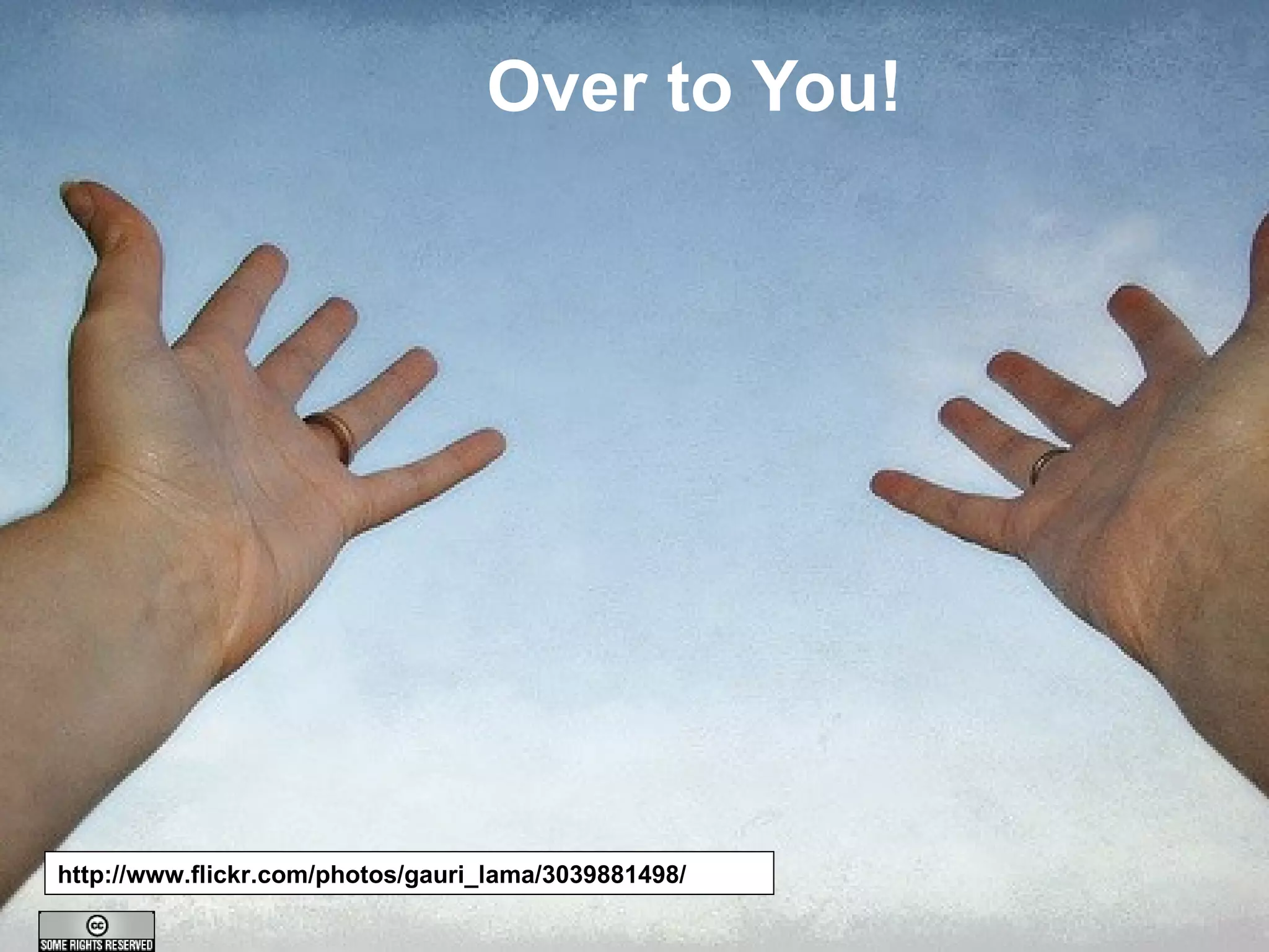 Over to You!




http://www.flickr.com/photos/gauri_lama/3039881498/
         A centre of expertise in digital information management
 