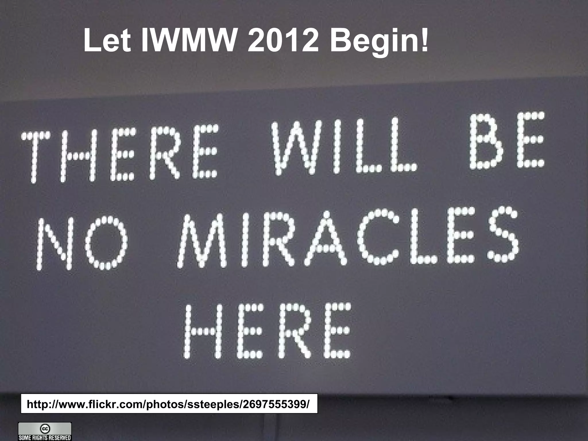 Let IWMW 2012 Begin!




http://www.flickr.com/photos/ssteeples/2697555399/
         A centre of expertise in digital information management
 