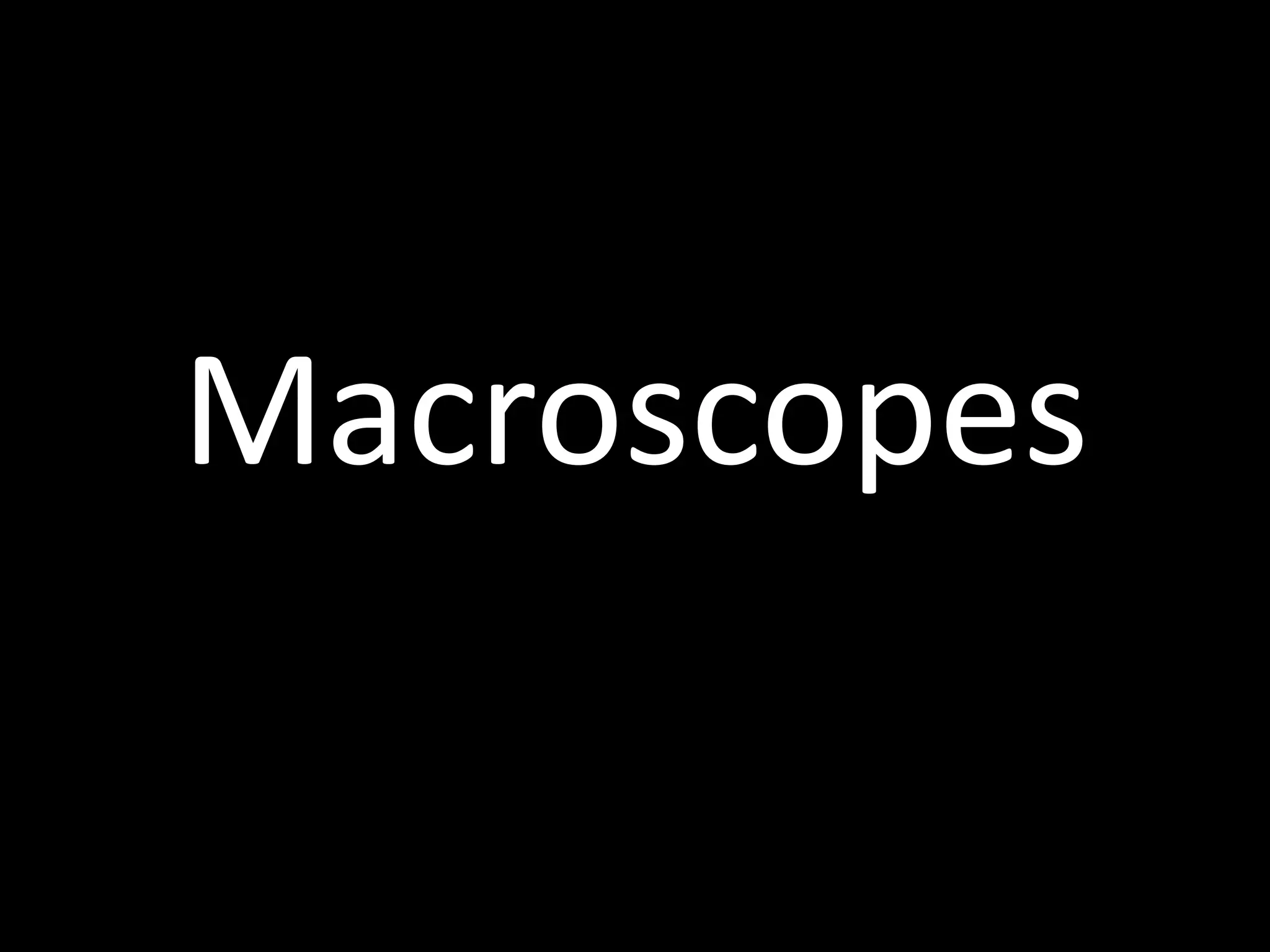 Macroscopes
 