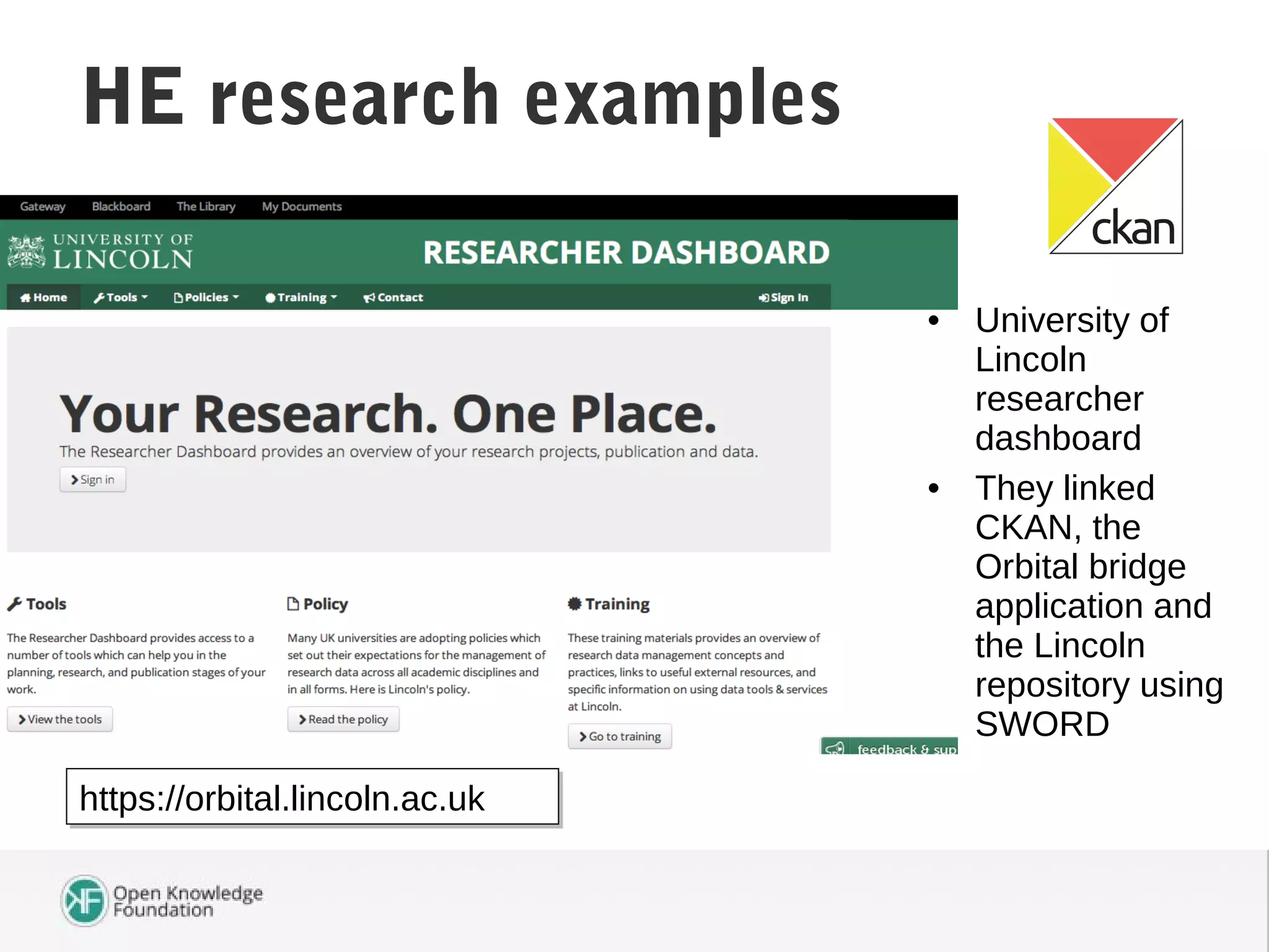 Student Attendance DataHE research examples
https://orbital.lincoln.ac.ukhttps://orbital.lincoln.ac.uk
• University of
Lincoln
researcher
dashboard
• They linked
CKAN, the
Orbital bridge
application and
the Lincoln
repository using
SWORD
 