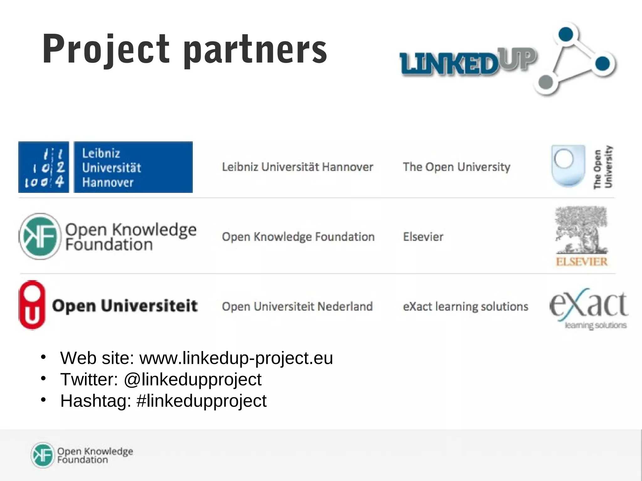 Project partners
• Web site: www.linkedup-project.eu
• Twitter: @linkedupproject
• Hashtag: #linkedupproject
 