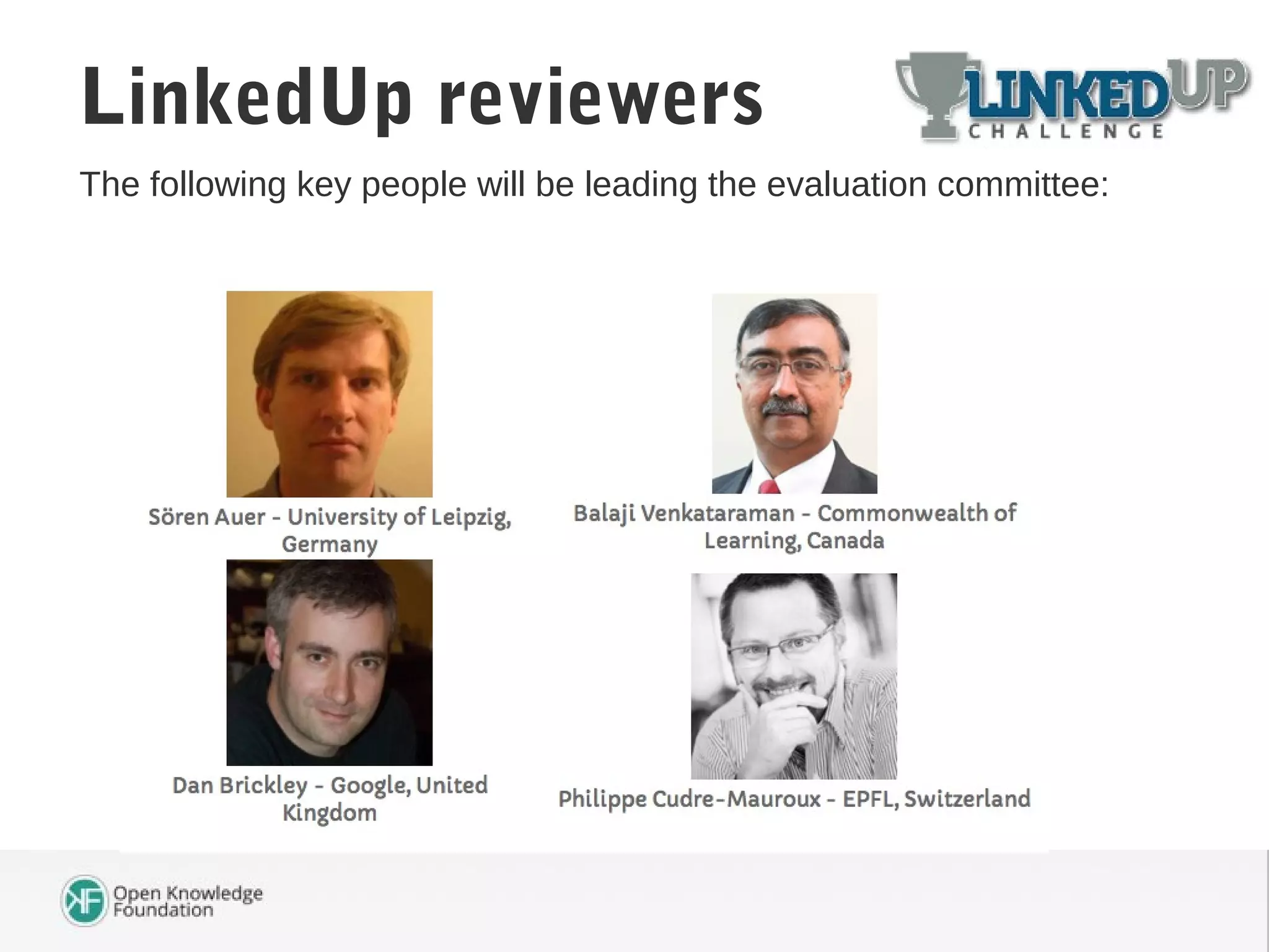 The following key people will be leading the evaluation committee:
LinkedUp reviewers
 