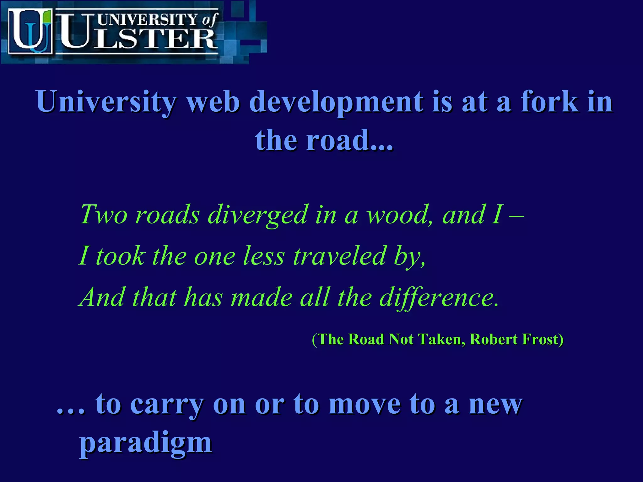 www.ulst.ac.ukwww.ulst.ac.uk
What value is your
website adding to
your university’s
activity?
The Unanswered QuestionThe Unanswered Question
 