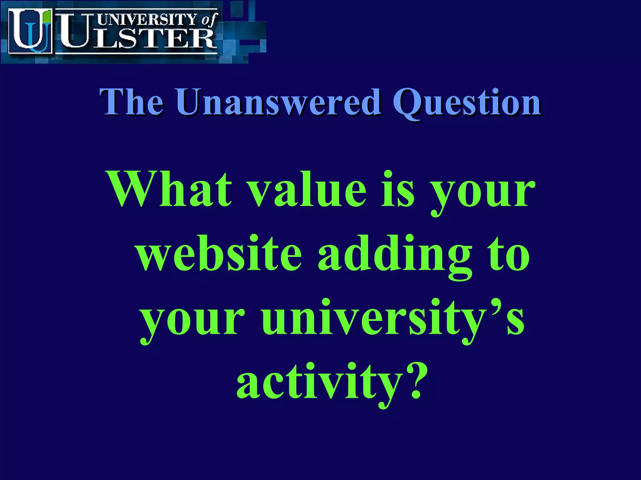 www.ulst.ac.ukwww.ulst.ac.uk
Critical Success FactorsCritical Success Factors
CSFCSF CriteriaCriteria
Strategic PlanningStrategic Planning Clearly defined business goals; analysisClearly defined business goals; analysis
of customerof customer needs and expectationsneeds and expectations
Web Design/ProductionWeb Design/Production Professional design and structureProfessional design and structure
Organisational StructureOrganisational Structure Integrated with other activity; isolation leadsIntegrated with other activity; isolation leads
and Integrationand Integration toto ‘‘electronic brochureelectronic brochure’’; professional management; professional management ofof
emailemail
Internet MarketingInternet Marketing Proactive in inviting users to register interests; one-Proactive in inviting users to register interests; one-
to-one communication; customized informationto-one communication; customized information
Measurement CriteriaMeasurement Criteria Payback may come in offline activity; monitor likesPayback may come in offline activity; monitor likes
and dislikes of site; ensure realistic targets and clearand dislikes of site; ensure realistic targets and clear
measurement criteriameasurement criteria
Based on Pira Research, McGurranBased on Pira Research, McGurran
 