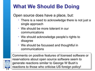 A centre of expertise in digital information management
14
What We Should Be Doing
Open source does have a place, but:
• T...