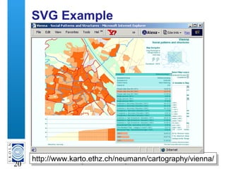 A centre of expertise in digital information management
20
SVG Example
http://www.karto.ethz.ch/neumann/cartography/vienna/http://www.karto.ethz.ch/neumann/cartography/vienna/
 