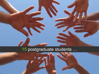 15  postgraduate students … 