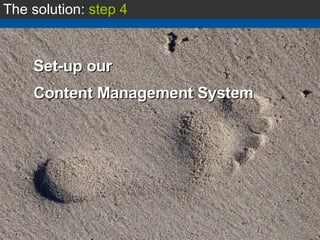 The solution:  step 4 Set-up our  Content Management System 