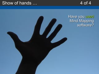 Have you  used Mind Mapping software? Show of hands … 4 of 4 