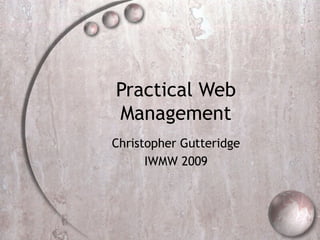 Practical Web
Management
Christopher Gutteridge
IWMW 2009
 