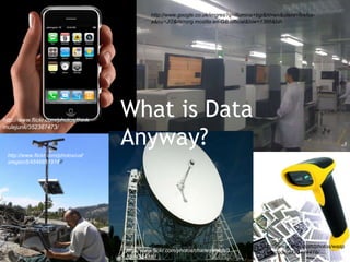 http://www.google.co.uk/imgres?q=illumina+bgi&hl=en&client=firefox-
                                               a&hs=Jl2&rls=org.mozilla:en-GB:official&biw=1366&bih




http://www.flickr.com/photos/think
                                     What is Data
                                     Anyway?
mulejunk/352387473/



 http://www.flickr.com/photos/usf
 sregion5/4546851916//




                                                                                             http://www.flickr.com/photos/wasp
                                     http://www.flickr.com/photos/charleswelch/3             _barcode/4793484478/
  10                                 597432481//
 