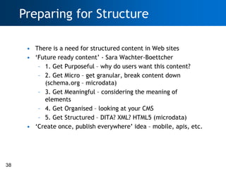 Preparing for Structure

      • There is a need for structured content in Web sites
      • ‗Future ready content‘ - Sara...