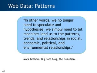 Web Data: Patterns

          “In other words, we no longer
          need to speculate and
          hypothesise; we simp...