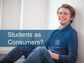 Students as
Consumers?
 