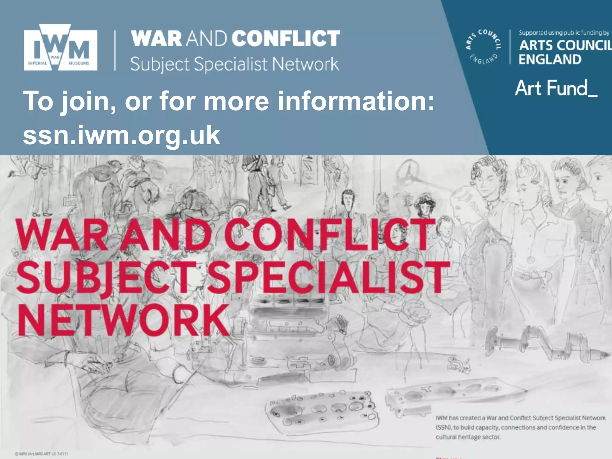 To join, or for more information:
ssn.iwm.org.uk
 