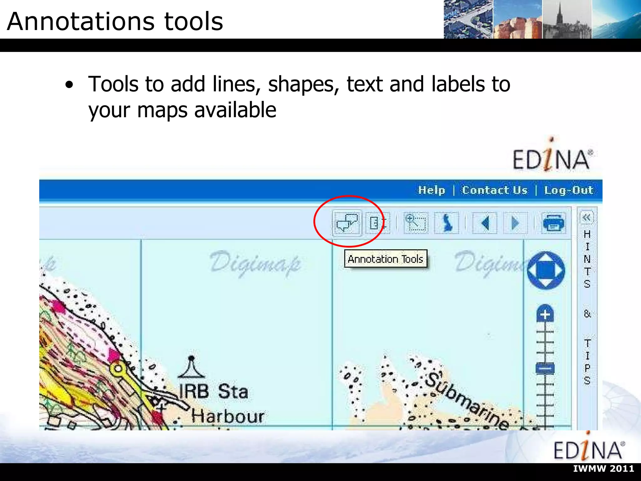 Annotations tools Tools to add lines, shapes, text and labels to your maps available IWMW 2011 