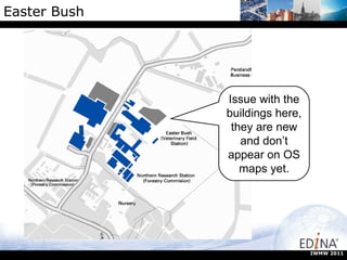 Easter Bush Issue with the buildings here, they are new and don’t appear on OS maps yet. IWMW 2011 