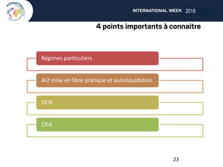 INTERNATIONAL WEEK ANGERS 2018
Régimes particuliers
AI2 mise en libre pratique et autoliquidation
DCN
OEA
23
2018
 