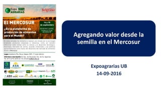 cAgregando valor desde la
semilla en el Mercosur
Expoagrarias UB
14-09-2016
 