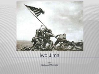 Iwo Jima
       By
Nathaniel Machado
 