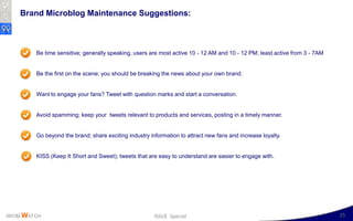 Brand Microblog Maintenance Suggestions:



        Be time sensitive; generally speaking, users are most active 10 - 12 A...