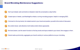 Brand Microblog Maintenance Suggestions:



        Don’t just retweet; add comments to retweets to take the conversation ...