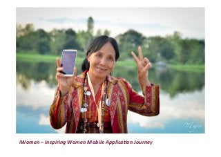 iWomen	–	Inspiring	Women	Mobile	Applica4on	Journey	
 