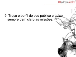9. Trace o perfil do seu público e deixe sempre bem claro as missões.  