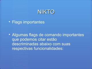 NIKTONIKTO

Flags importantes

Algumas flags de comando importantes
que podemos citar estão
descriminadas abaixo com suas
respectivas funcionalidades:
 