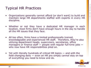 Typical HR Practices <ul><li>Organizations generally cannot afford (or don't want) to build and maintain large HR departme...