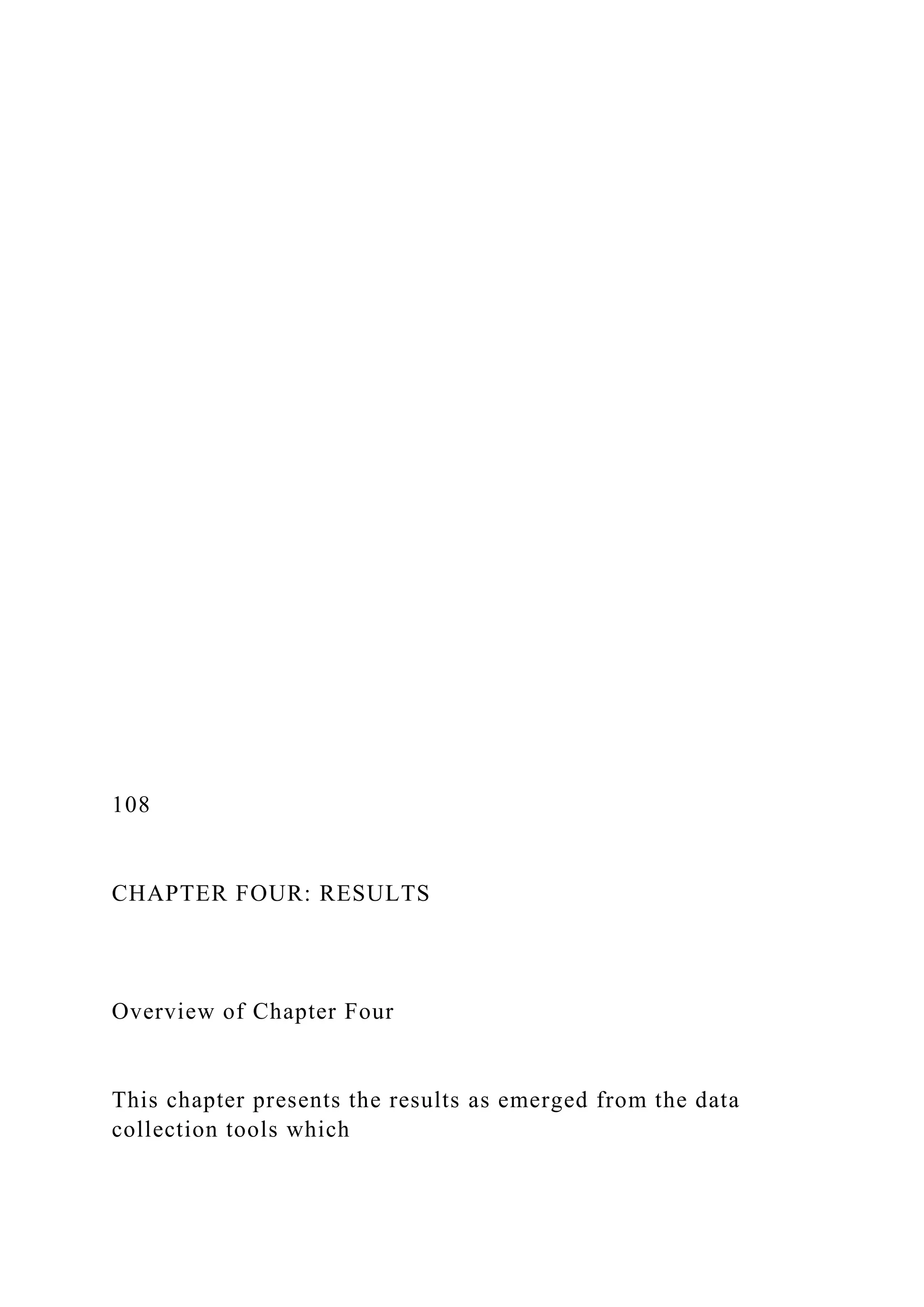 108
CHAPTER FOUR: RESULTS
Overview of Chapter Four
This chapter presents the results as emerged from the data
collection tools which
 