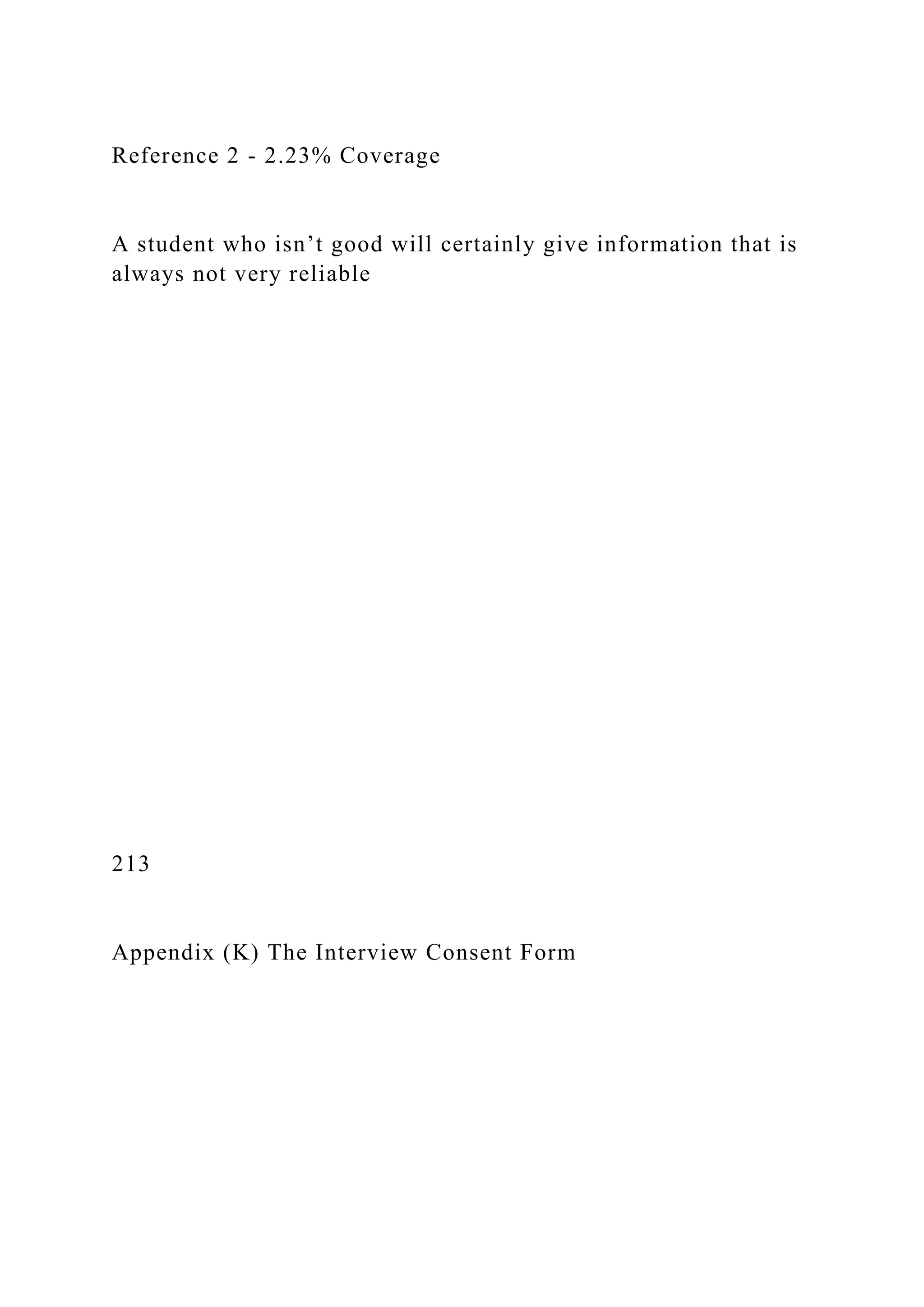 Reference 2 - 2.23% Coverage
A student who isn’t good will certainly give information that is
always not very reliable
213
Appendix (K) The Interview Consent Form
 