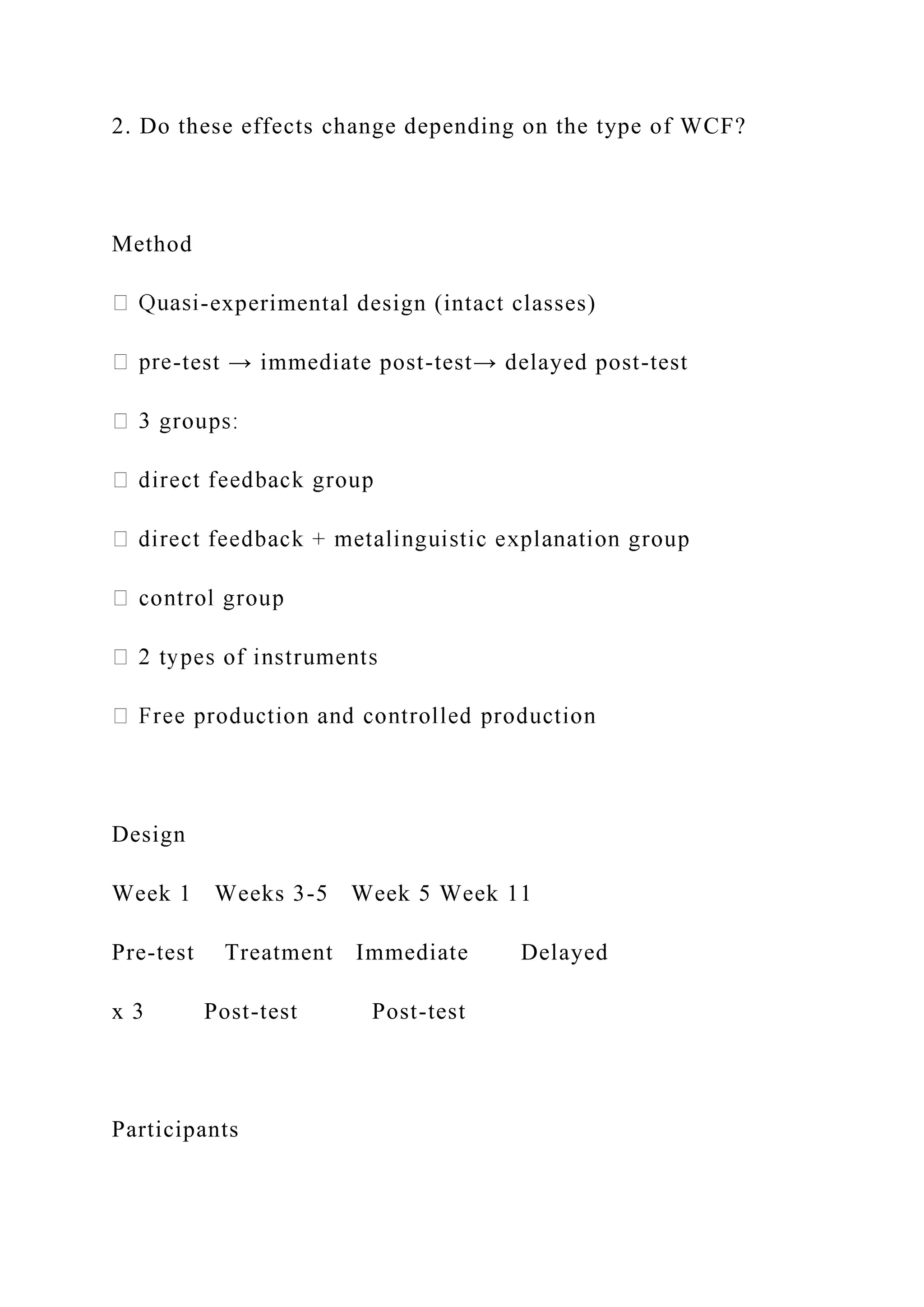 2. Do these effects change depending on the type of WCF?
Method
-experimental design (intact classes)
-test → immediate post-test→ delayed post-test
Design
Week 1 Weeks 3-5 Week 5 Week 11
Pre-test Treatment Immediate Delayed
x 3 Post-test Post-test
Participants
 