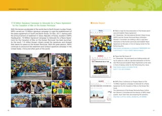 16 17
■Media Report'10 Million Signature Campaign to Advocate for a Peace Agreement
for the Cessation of War on the Korean Peninsula'
With the tension accelerated of the world due to North Korea’s nuclear threat,
IWPG carried out 10 Million signature campaign to urge the establishment of
the peace agreement of South and North Korea. On Nov, 2017, starting with
the announcement of statement in Seoul, Republic of Korea, located in IWPG
Headquarter, ‘10 Million Signature Campaign to Advocate for a Peace Agree-
ment for the Cessation of War on the Korean Peninsula’ has been launched.
As the result, 1.6 million Korean citizens joined the signatures and showed
their desire for peace on the Korean Peninsula. With the great passion, IWPG
continues to announce the statement and conduct signature campaign in the
United States, China and other parts of the world.
▶ Rally to Urge the Denuclearization of the Korean penin-
sula and Establish Peace Agreement
On 3 November, the International Women’s Peace Group
(IWPG) and the ‘Korean Peninsula Peace Unification
Women’s Committee’ are holding a rally to urge Denu-
clearization of the Korean peninsula and Establish Peace
Agreement at the stairs in front of Sejong Center for the
Performing Arts.
http://www.yonhapnews.co.kr/photos/1990000000.htm-
l?cid=PYH20171103213300013&from=search
▶ ‘Peace that We Dream of’
On 3 November, the participants are holding pickets call-
ing for peace at a rally to urge denuclearization of the Ko-
rean Peninsula and establish Peace Agreement at the stairs
in front of Sejong Center for the Performing Arts, Seoul
http://www.newsis.com/view/?id=NI-
SI20171103_0013530405
▶ IWPG,Press Conference on Progress Report of the
10 Million Signature Campaign to Advocate for a Peace
Agreement for the Cessation of War on the Korean Pen-
insula
The chairwoman of the Korean Peninsula Peace Unifica-
tion Women’s Committee and the director of IWPG Head-
quarter, Hyun Sook Yoon are answering the questions.
http://ilyo.co.kr/?ac=article_view&entry_id=284960
 