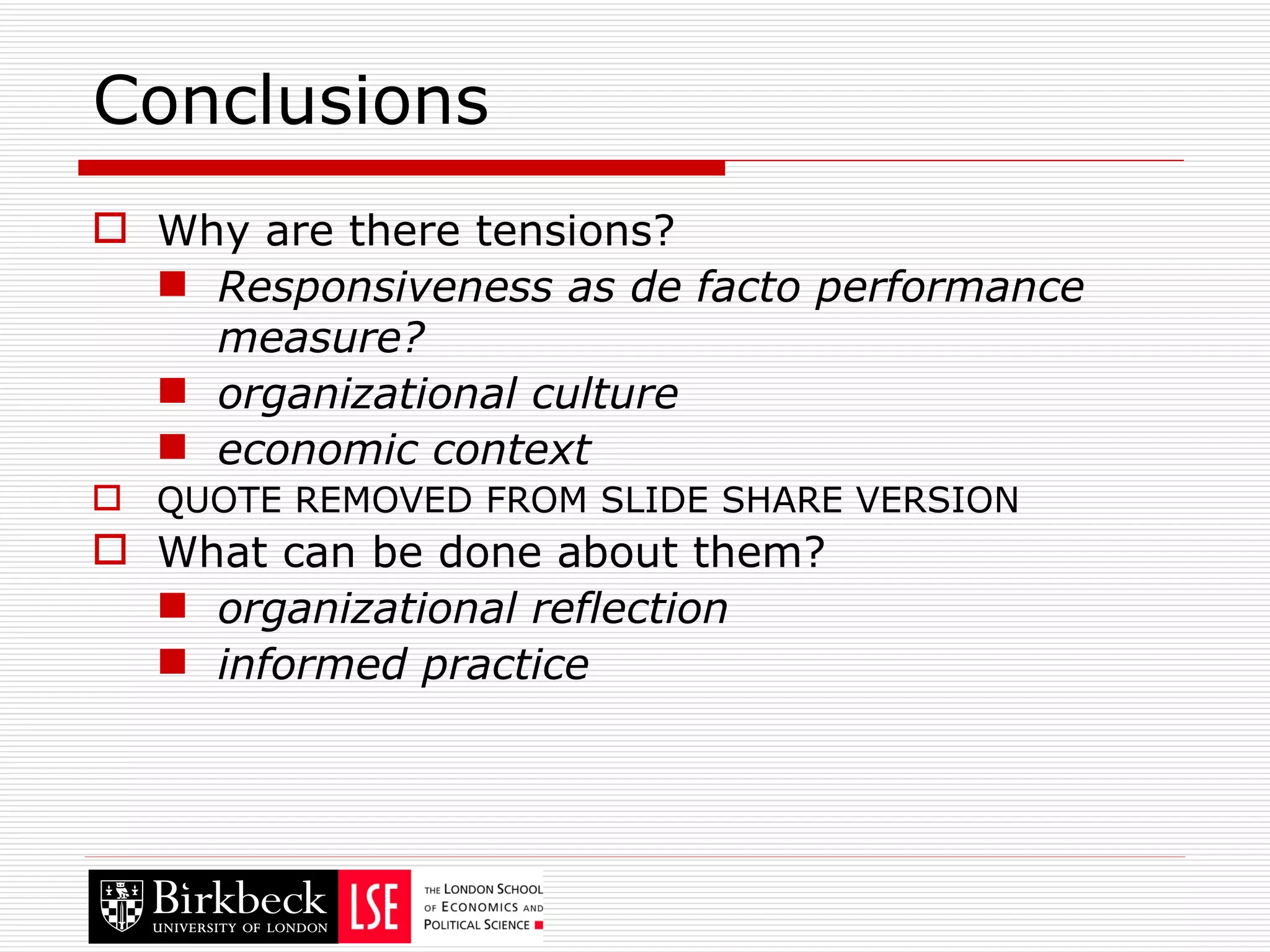 Conclusions Why are there tensions? Responsiveness as de facto performance measure? organizational culture economic context QUOTE REMOVED FROM SLIDE SHARE VERSION What can be done about them? organizational reflection informed practice 