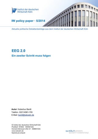 EEG 2.0
Ein zweiter Schritt muss folgen
IW policy paper · 5/2014
Autor: Hubertus Bardt
Telefon. 0221/4981-755
E-Mail: bardt@iwkoeln.de
 