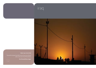 iraq
Kalak, Iraq, 14 June 2014
Thousands of people have fled Iraq’s second city of Mosul
after it was overrun by ISIS militants.
Dan Kitwood/Getty Images
12
 