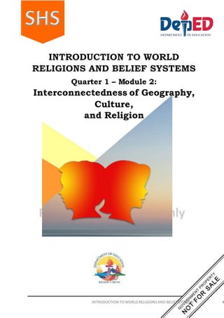 1
1
Quarter 1 – Module 2:
Interconnectedness of Geography,
Culture,
and Religion
INTRODUCTION TOWORLD RELIGIONSAND BELIEF SYSTEMS
 