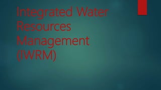 Integrated Water
Resources
Management
(IWRM)
 