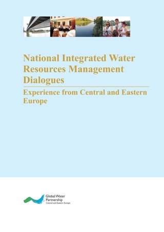 National Integrated Water
Resources Management
Dialogues
Experience from Central and Eastern
Europe
 