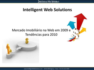 Intelligent Web Solutions,[object Object],Mercado Imobiliário na Web em 2009 e ,[object Object],Tendências para 2010,[object Object]