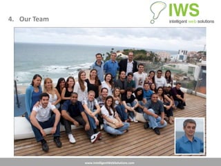 4. Our Team




              www.IntelligentWebSolutions.com
 