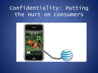 Confidentiality: Putting the Hurt on Consumers 