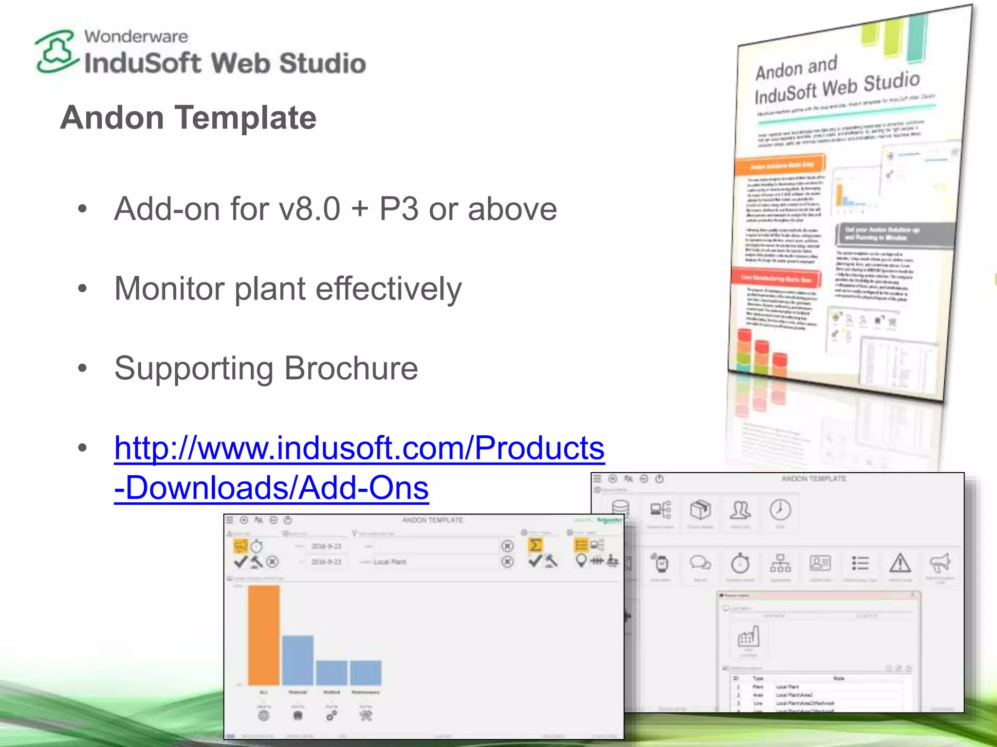 Andon Template
• Add-on for v8.0 + P3 or above
• Monitor plant effectively
• Supporting Brochure
• http://www.indusoft.com/Products
-Downloads/Add-Ons
 