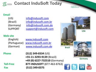 Contact InduSoft Today
Email
(US) info@indusoft.com
(Brazil) info@indusoft.com.br
(Germany) info@indusoft.com.de
SUPPORT s...