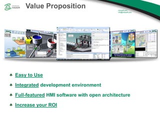 Easy to Use
Integrated development environment
Full-featured HMI software with open architecture
Increase your ROI
Value P...